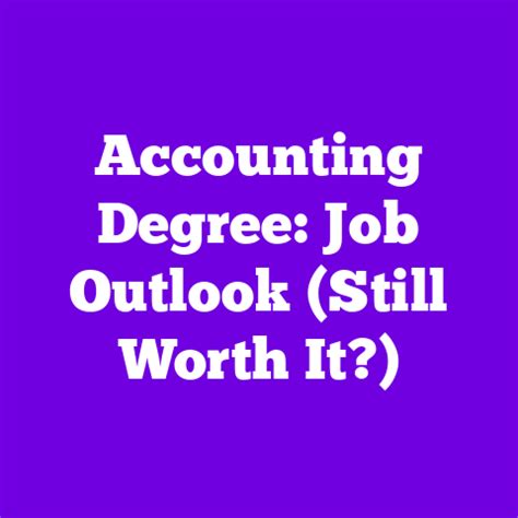 Accounting Degree Job Outlook Still Worth It Accounting Degree Job Outlook Still Worth It