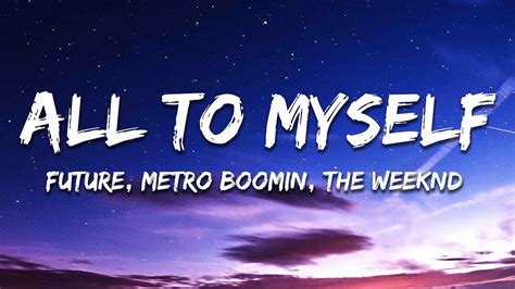 All To Myself Future Metro Boomin Amp The Weeknd Youtube All To Myself Future Metro Boomin Amp The Weeknd Youtube