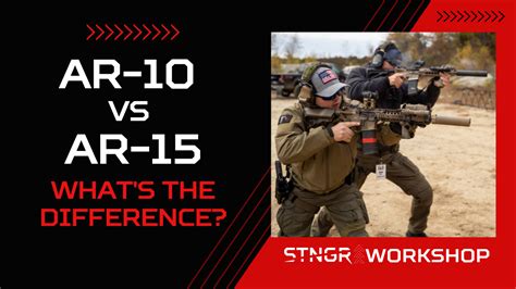 Ar 10 Vs Ar 15 What S The Difference And Which Is Best Stngr Usa