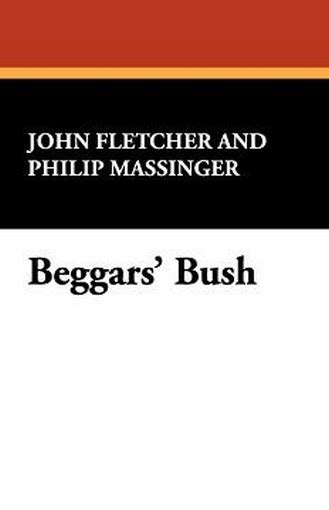 Beggars Amp 39 Bush By John Fletcher And Philip Massinger Hardcover Beggars Amp 39 Bush By John Fletcher And Philip Massinger Hardcover