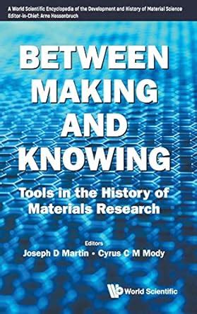 Between Making And Knowing Tools In The History Of Materials Research 9811207623 9789811207624 Dokumen Pub