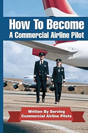 How To Become A Commercial Airline Pilot Written By Serving Commercial Airline Pilots Cohen Jason 9781468140156 Amazon Com Books