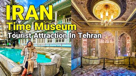Iran The Beautiful Tourist Attraction In Tehran 2022 Time Museum Iran Iran The Beautiful Tourist Attraction In Tehran 2022 Time Museum Iran