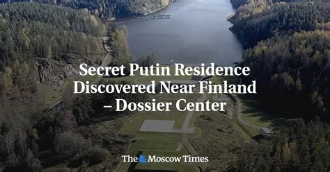 Secret Putin Residence Discovered Near Finland Dossier Center The Moscow Times