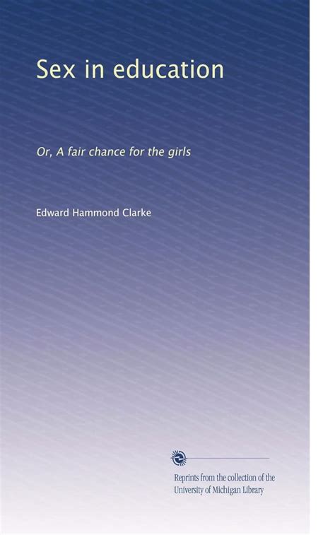 Sex In Education Or A Fair Chance For Girls Clarke Edward H 9781318839223 Amazon Com Books