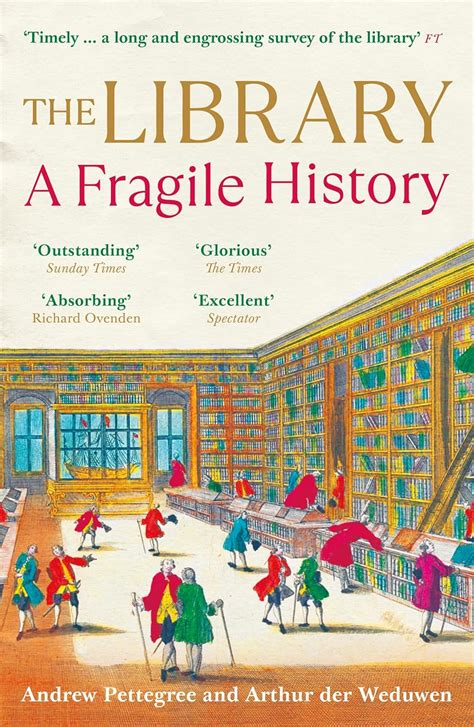The Library A Fragile History Pettegree Andrew Der Weduwen Arthur 9781541603721 Amazon Com Books The Library A Fragile History Pettegree Andrew Der Weduwen Arthur 9781541603721 Amazon Com Books