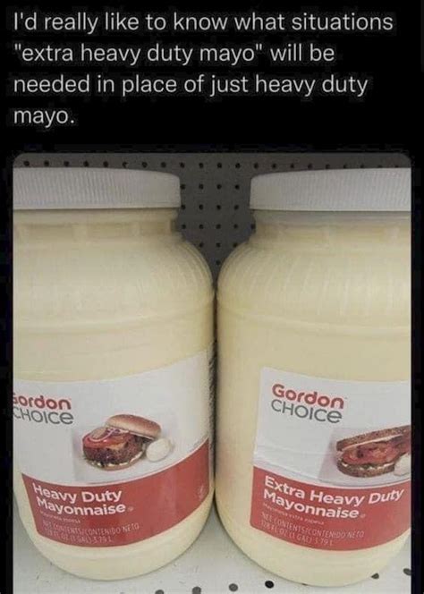 This Amp Quot Extra Heavy Duty Amp Quot Mayonnaise Like It Amp 39 S Motor Oil Or Something This Amp Quot Extra Heavy Duty Amp Quot Mayonnaise Like It Amp 39 S Motor Oil Or Something