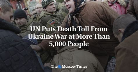 Un Puts Death Toll From Ukraine War At More Than 5 000 People The Moscow Times