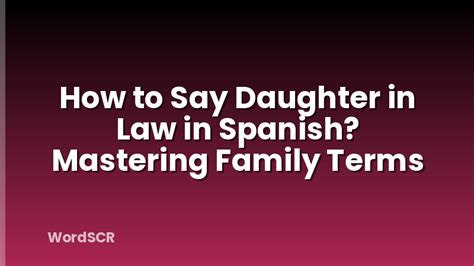 Understanding The Role Of A Daughter In Law In Spanish Culture A