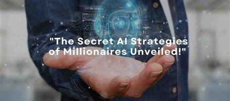 Unveiling Ai Strategies Of Millionaires Unveiling Ai Strategies Of Millionaires