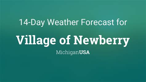 Village Of Newberry Michigan Usa 14 Day Weather Forecast
